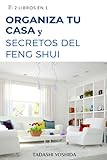 2 LIBROS EN 1: ORGANIZA TU CASA Y SECRETOS DEL FENG SHUI: Guía con trucos, consejos, hábitos y métodos para limpiar...