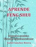 Aprende Feng Shui: Pequeños cambios = Grandes Transformaciones