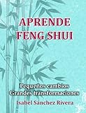 Aprende Feng Shui: Pequeños cambios = Grandes Transformaciones