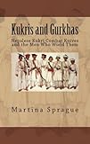 Kukris and Gurkhas: Nepalese Kukri Combat Knives and the Men Who Wield Them (Knives, Swords, and Bayonets: A World...