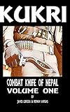 Kukri: Combat Knife of Nepal Volume One