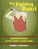 The Fighting Kukri: Illustrated Lessons on the Gurkha Combat Knife